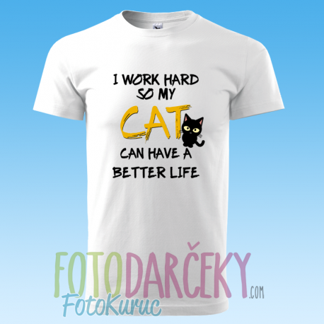 Pánske tričko „I work hard so my cat can have a better life“