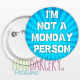 Odznak 58mm "I'm not a monday person"