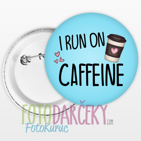 Odznak 58mm "I run on caffeine"