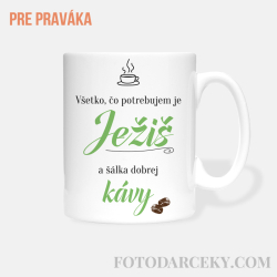 Hrnček "Všetko, čo potrebujem je Ježiš a šálka dobrej kávy"