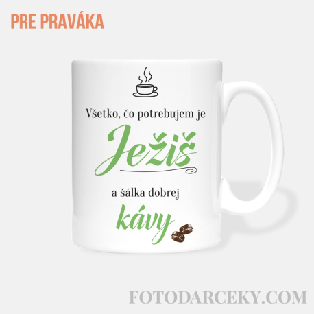 Hrnček "Všetko, čo potrebujem je Ježiš a šálka dobrej kávy"