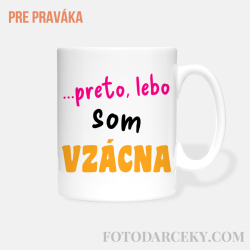 Hrnček „...preto, lebo som vzácna“