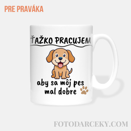 Hrnček „Ťažko pracujem, aby sa môj pes mal dobre“