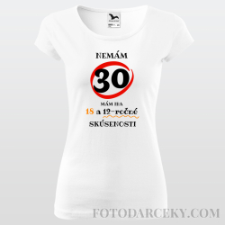 Dámske tričko "Nemám 30...mám len 18..."