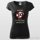 Dámske tričko "Nemám 30...mám len 18..."