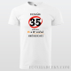 Pánske tričko "Nemám 35...mám len 18..."