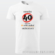 Pánske tričko "Nemám 40...mám len 18..."