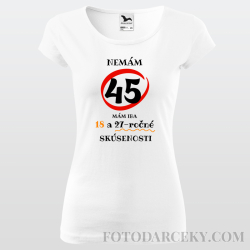 Dámske tričko "Nemám 45...mám iba 18..."