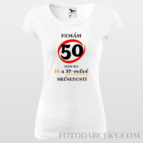 Dámske tričko "Nemám 50...mám iba 18..."