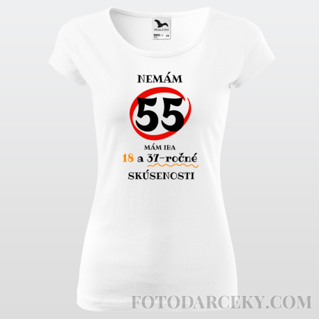 Dámske tričko "Nemám 55...mám iba 18..."