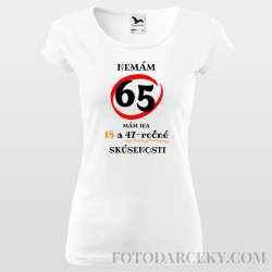 Dámske tričko "Nemám 65...mám iba 18..."