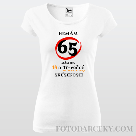 Dámske tričko "Nemám 65...mám iba 18..."