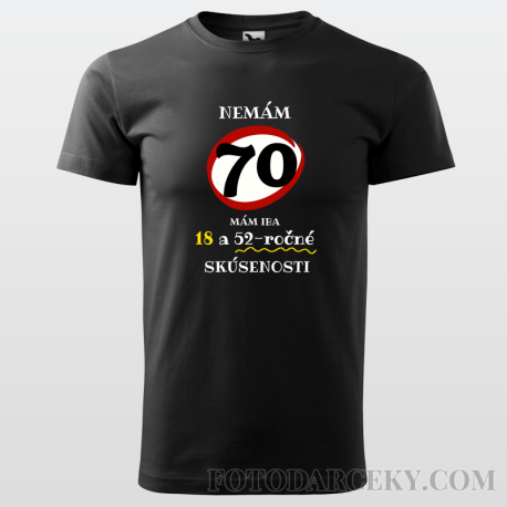 Pánske tričko "Nemám 70...mám iba 18..."