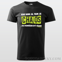 Pánske tričko "Kde som ja, tam je chaos... ale nemôžem byť všade"