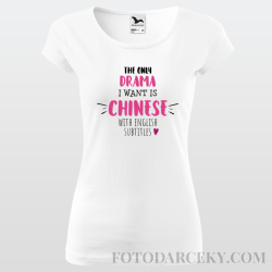 Dámske tričko "The only drama I want is chinese with english subtitles"