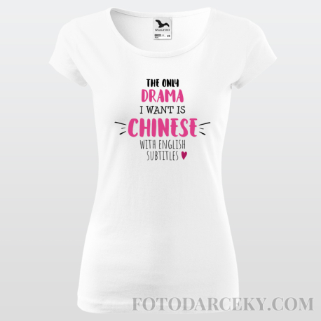 Dámske tričko "The only drama I want is chinese with english subtitles"