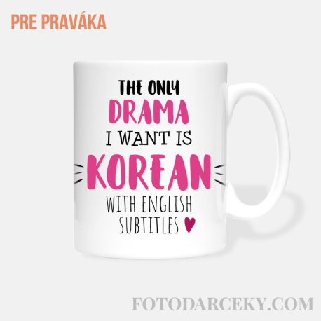Hrnček „The only drama I want is korean with english subtitles“